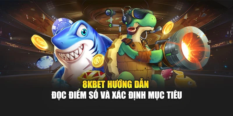 8KBET hướng dẫn đọc điểm số và xác định mục tiêu