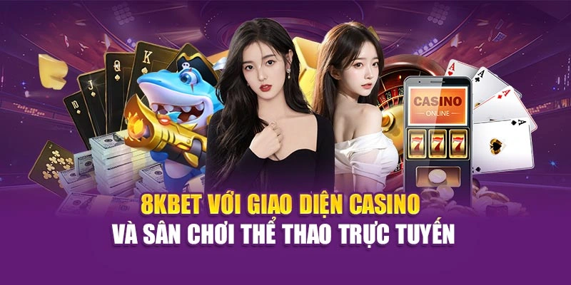 8KBET với giao diện casino, sân chơi thể thao trực tuyến