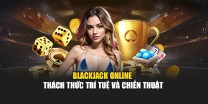 Blackjack Online – Thách Thức Trí Tuệ Và Chiến Thuật