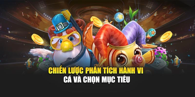 Chiến lược phân tích hành vi cá và chọn mục tiêu