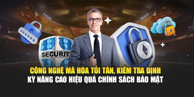 Công nghệ mã hóa tối tân, kiểm tra định kỳ nâng cao hiệu quả chính sách bảo mật 