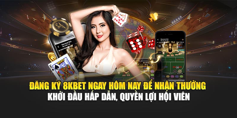 Đăng ký 8KBET ngay hôm nay để nhận thưởng khởi đầu hấp dẫn, quyền lợi hội viên