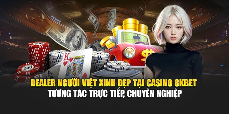 Dealer người Việt xinh đẹp tại Casino 8KBET tương tác trực tiếp, chuyên nghiệp