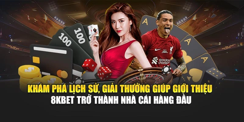 Khám phá lịch sử, giải thưởng giúp giới thiệu 8KBET trở thành nhà cái hàng đầu