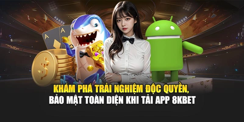 Khám phá trải nghiệm độc quyền, bảo mật toàn diện khi tải app 8KBET