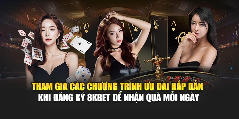 Tham gia các chương trình ưu đãi hấp dẫn khi đăng ký 8KBET để nhận quà mỗi ngày