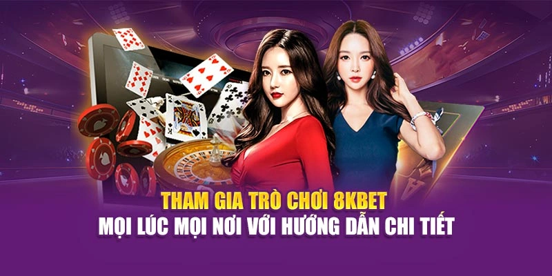 Tham gia trò chơi 8KBET mọi lúc mọi nơi với hướng dẫn chi tiết
