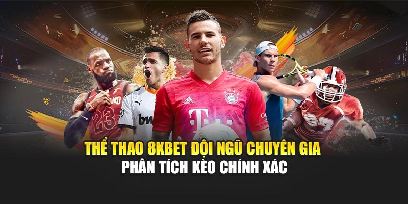 Thể thao 8KBET cung cấp đa dạng kèo châu Á, châu Âu, tài xỉu với tỷ lệ chính xác
