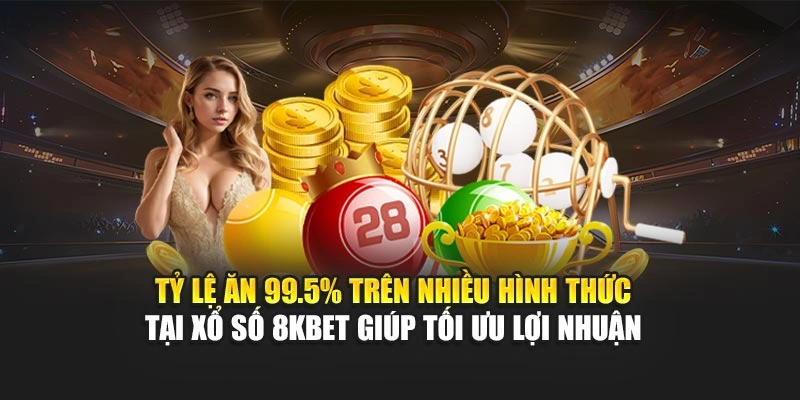 Tỷ lệ ăn 99.5% trên nhiều hình thức tại xổ số 8KBET giúp tối ưu lợi nhuận 