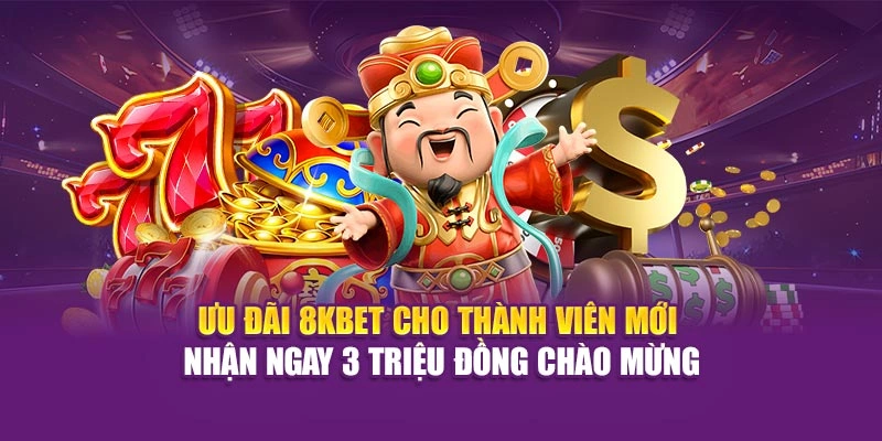 Ưu đãi 8KBET cho thành viên mới – nhận ngay 3 triệu đồng chào mừng